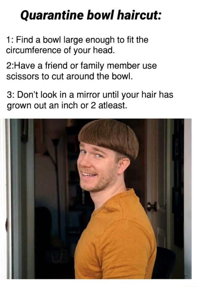 Quarantine bowl haircut 1 Find a bowl large enough to fit the