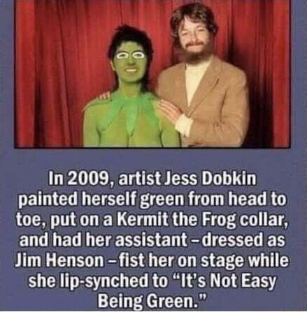 In 2009, artist Jess Dobkin painted herself green from head to toe, put