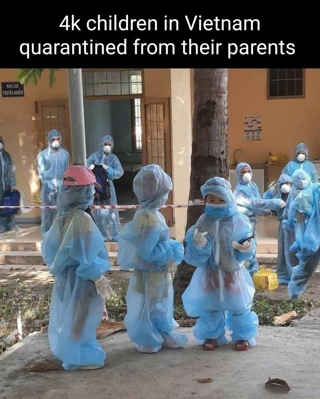 Ak children in Vietnam quarantined from their parents - iFunny