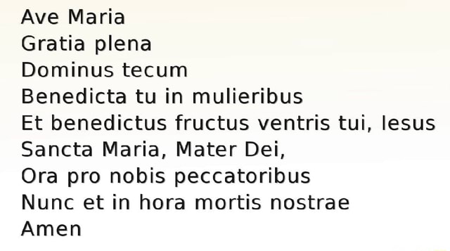 Ave Maria Gratia plena Dominus tecum Benedicta tu in mulieribus Et ...