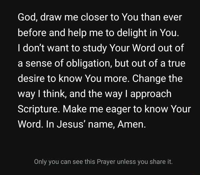 God, draw me closer to You than ever before and help me to delight in ...