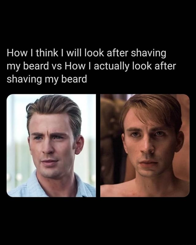 How I think will look after shaving my beard vs How I actually look ...