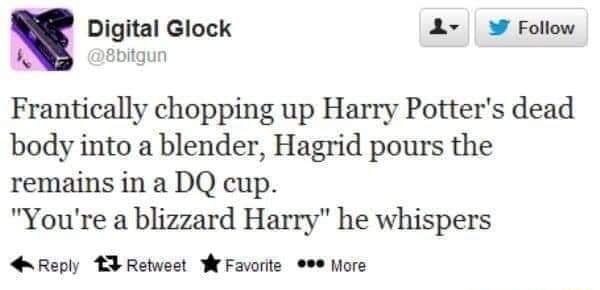 Frantically chopping up Harry Potter's dead body into a blender, Hagrid