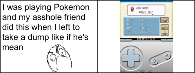 I Was Playing Pokemon And My Asshole Friend Did This When I Left To Take A Dump Like If He S Mean En Ifunny I Was Playing Pokemon And My Asshole Friend Did This When I Left To Take A Dump Like If He S Mean En Ifunny