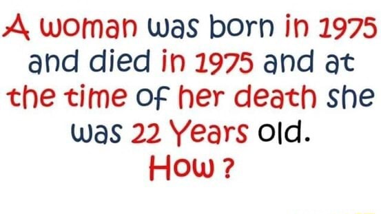 A, woman was born in 1975 and died in 1975 and at the time of her death ...