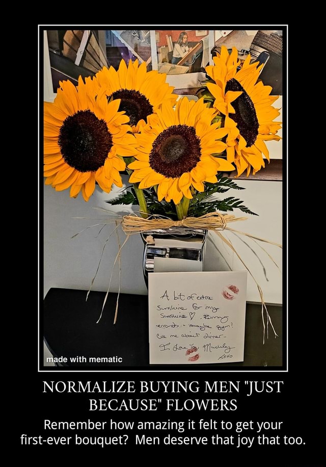 Ade with mematic NORMALIZE BUYING MEN "JUST BECAUSE" FLOWERS Remember