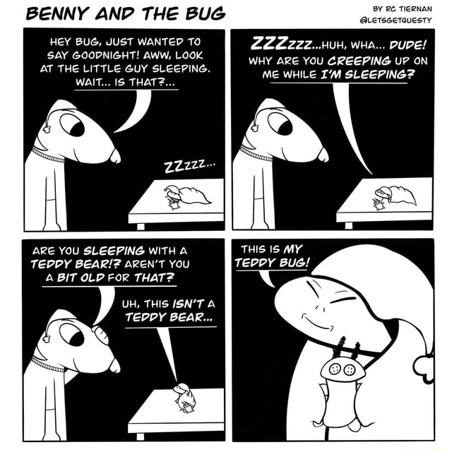 BENNY ANP THE BUG HEY BUG, JUST WANTED TO SAY GOODNIGHT! AWW, LOOK AT ...