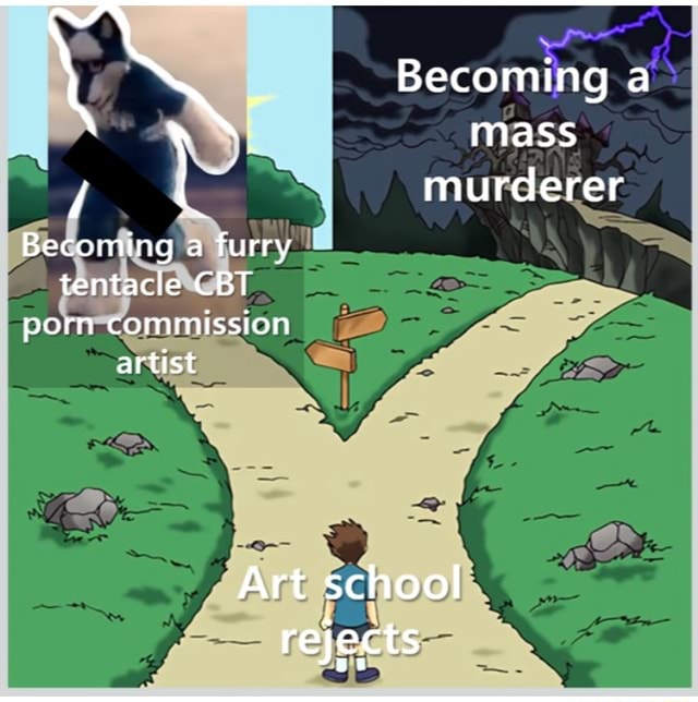 School Tentacle Porn - Becoming .a mass / murderer Becoming a furry tentacle CBT porn commission  artist Art school rejects - iFunny