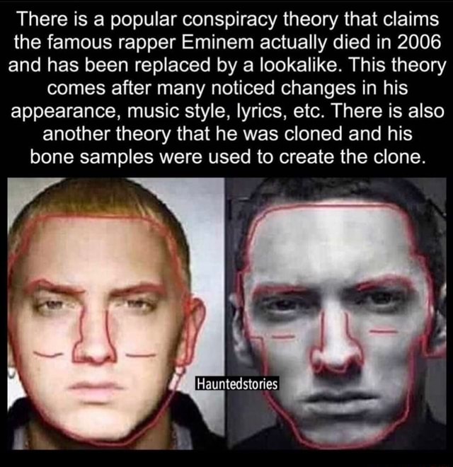 There is a popular conspiracy theory that claims the famous rapper Eminem actually died in 2006 ...