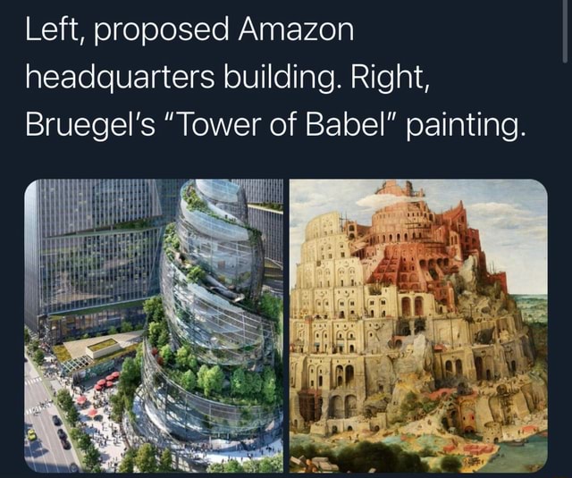 Left Proposed Amazon Headquarters Building Right Bruegel S Tower Of   D9c866191ebf63e2e971783a111b69f485cca980e0d7a729d0321944c9511400 1 