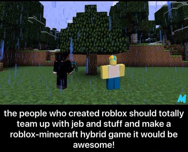 M The People Who Created Roblox Should Totally Team Up With Jeb And Stuff And Make A Roblox Minecraft Hybrid Game It Would Be Awesome The People Who Created Roblox Should Totally - roblox how to make a team