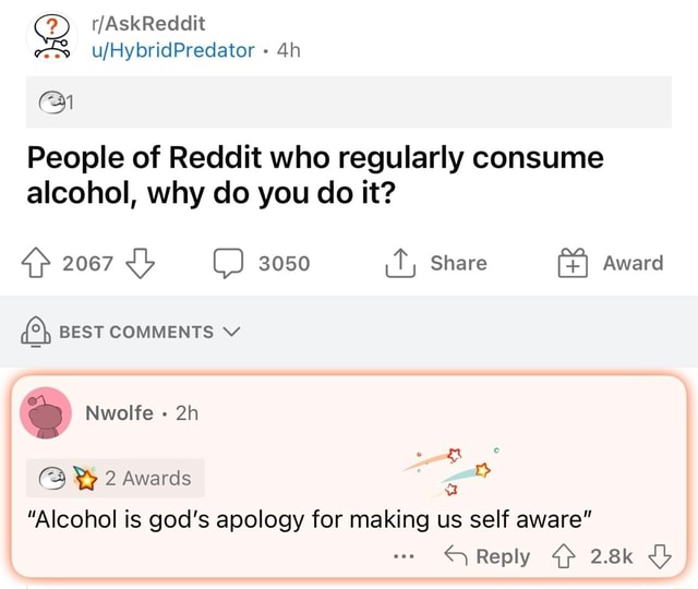 UfHybridPredator People of Reddit who regularly consume alcohol, why