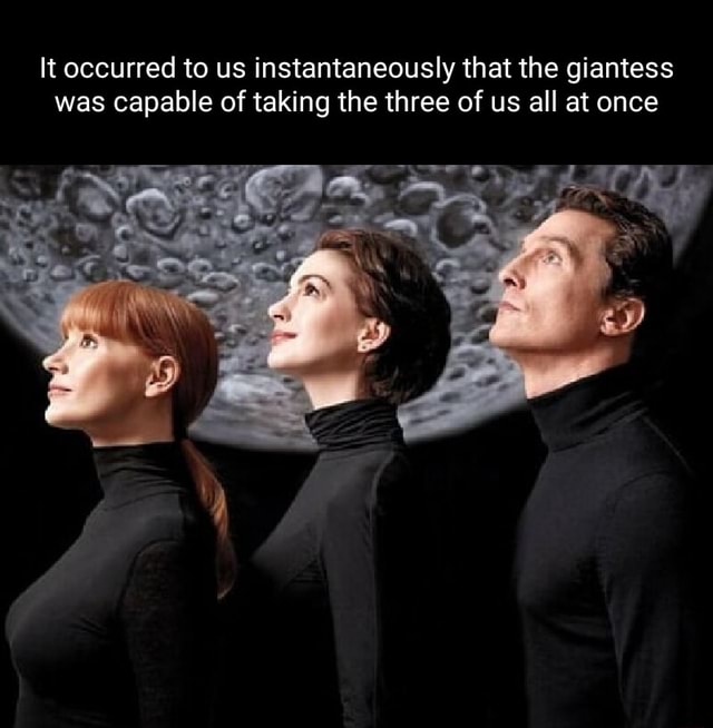 It occurred to us instantaneously that the giantess was capable of ...