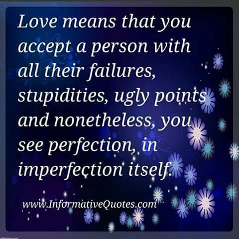 Love means thatyou accept a person with all their failures, stupidities ...