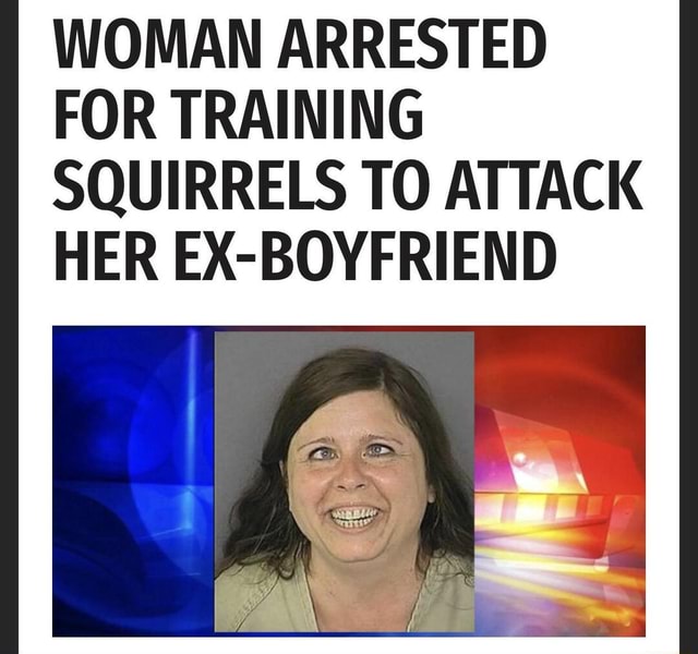 Squirrels attack boyfriend trains ex woman to No, attack