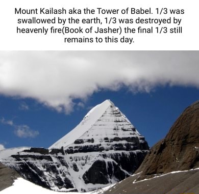 Mount Kailash aka the Tower of Babel. was swallowed by the earth, was  destroyed by heavenly fireiBook of Jasher) the final still remains to this  day. - iFunny Brazil