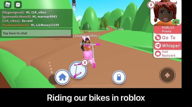 So Lilygeong 124 Vibesi Se Cool Al Hi 114 Vibes Tap Here To Chat Gymnasticsboos9 Hi Marmar8943 Mi Lilmosey12339 Roblox I Friend To Whisper Riding Our Bikes In Roblox Riding Our Bikes - roblox how to whisper to someone