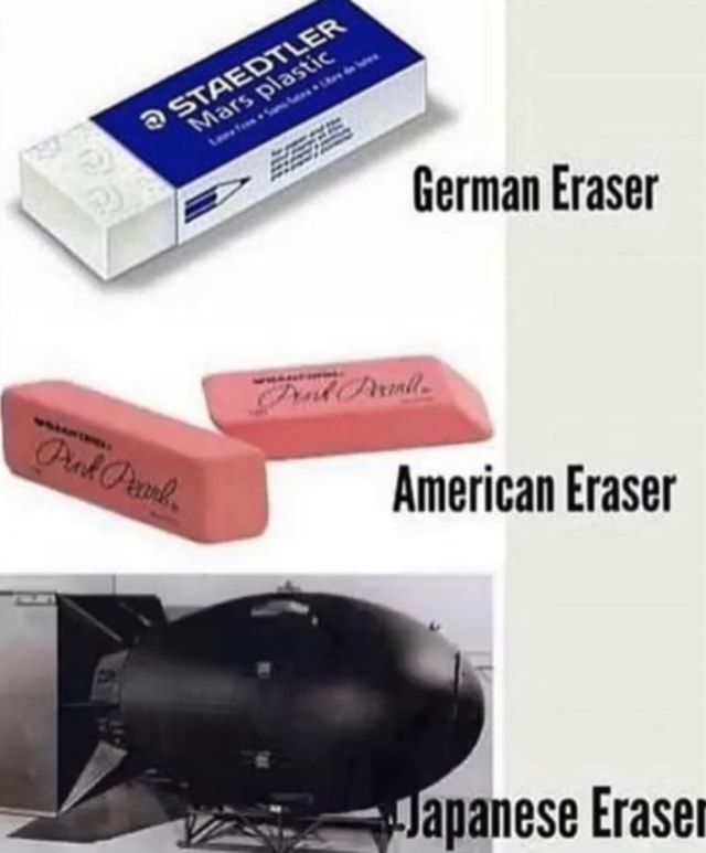 German Eraser American Eraser ananese Eraset iFunny