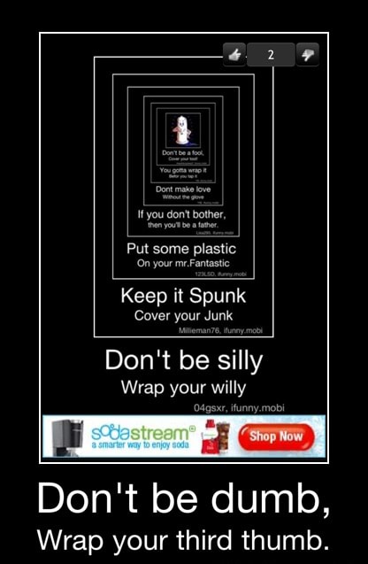 Keep It Spunk Your Don T Be Silly Wrap Your Willy Don T Be Dumb Wrap Your Third Thumb Don T Be Dumb Wrap Your Third Thumb Ifunny