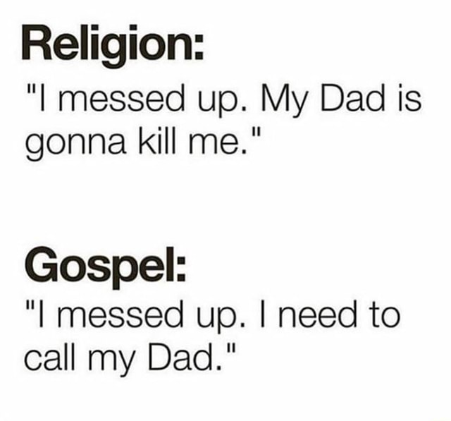 Religion I Messed Up My Dad Is Gonna Kill Me Gospel I Messed Up I Need To Call My Dad