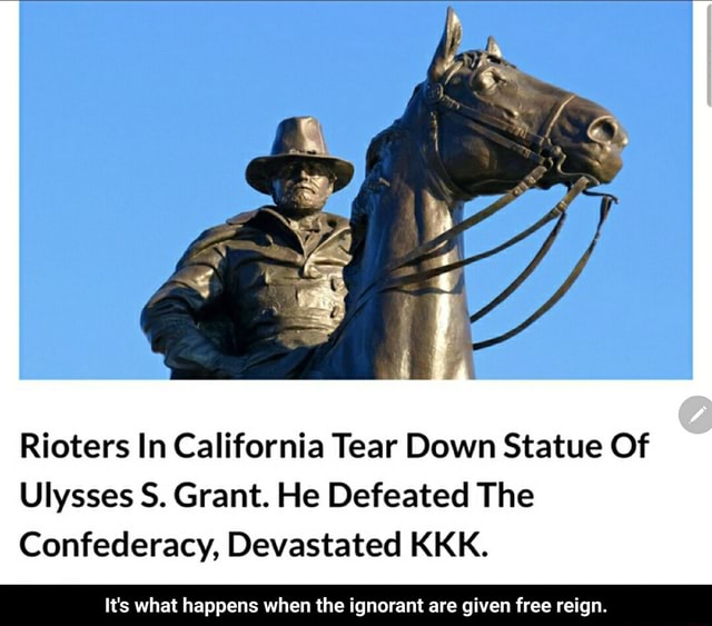 Rioters In California Tear Down Statue Of Ulysses S. Grant. He Defeated