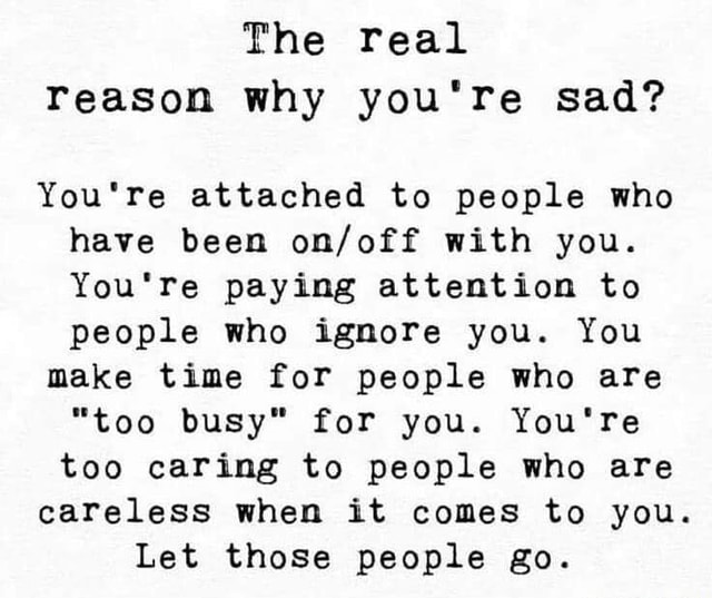 The real reason why you're sad? You're attached to people who have been