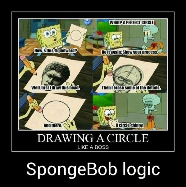 DRAWING A CIRCLE SpongeBob logic SpongeBob logic )