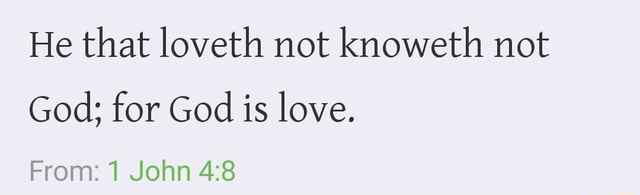 He that loveth not knoweth not God; for God is love. From: 1 John - seo ...