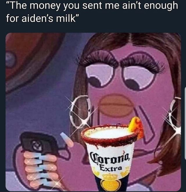 The Money You Sent Me Ain T Enough For Aiden S Milk