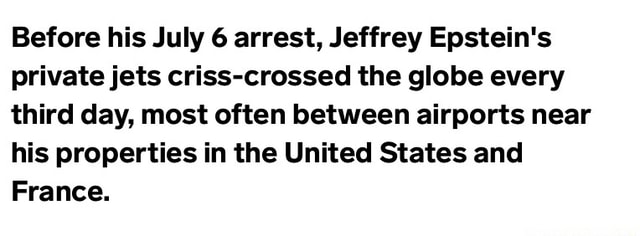 Before His July 6 Arrest, Jeffrey Epstein's Private Jets Criss-crossed ...