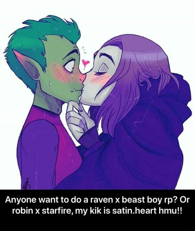 Anyone Want To Do A Raven X Beast Boy Rp Or Robin X Starfire My Kik Is Satin Heart Hmu Anyone Want To Do A Raven X Beast Boy Rp Or Robin