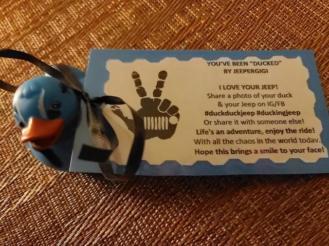 YOU'VE BEEN "DUCKED" BY JEEPERGIGI 1 LOVE YOUR JEEP! Share a photo of