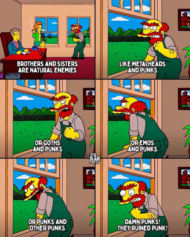 BROTHERS AND SISTERS ARE NATURAL ENEMIES OR GOTHS AND PUNKS OR PUNKS