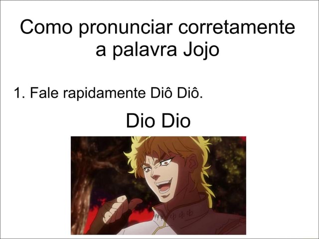 Como Pronunciar Corretamente A Palavra Jojo 1 Fale Rapidamente Dio Dio Dio Dio