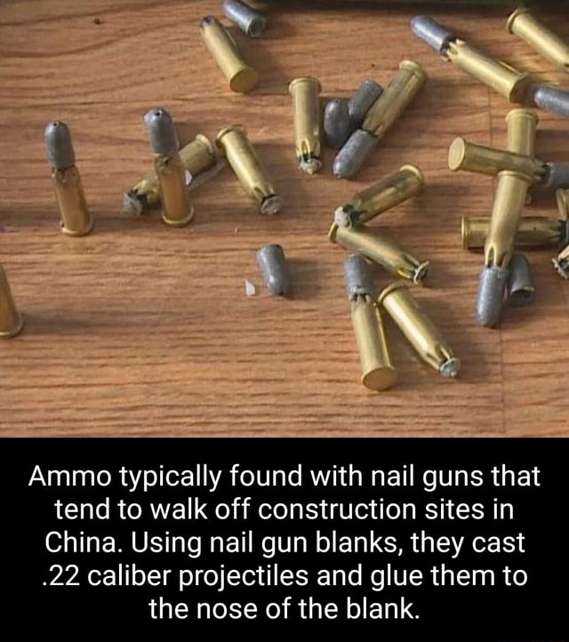 I Ammo typically found with nail guns that tend to walk off ...