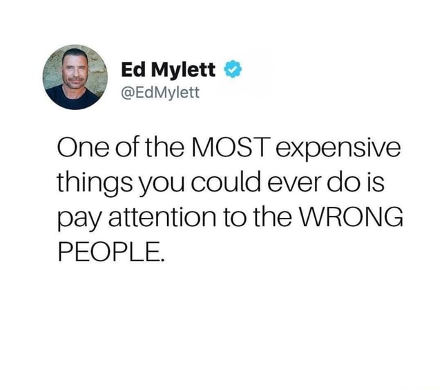 One of the MOST expensive things you could ever do is pay attention to ...