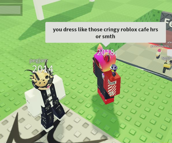 You Dress Like Those Cringy Roblox Cafe Hrs Orsmth Ul - cringey roblox games