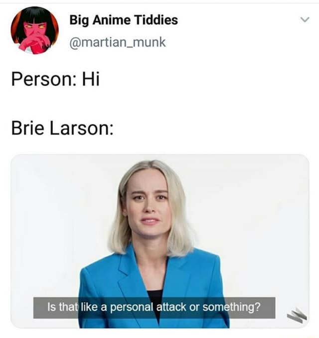 Big Anime Tiddies v ©martian_munk Person: Hi Brie Larson: Is that like ...