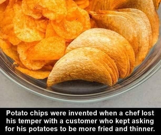Potato chips were invented when a chef lost his temper with a customer
