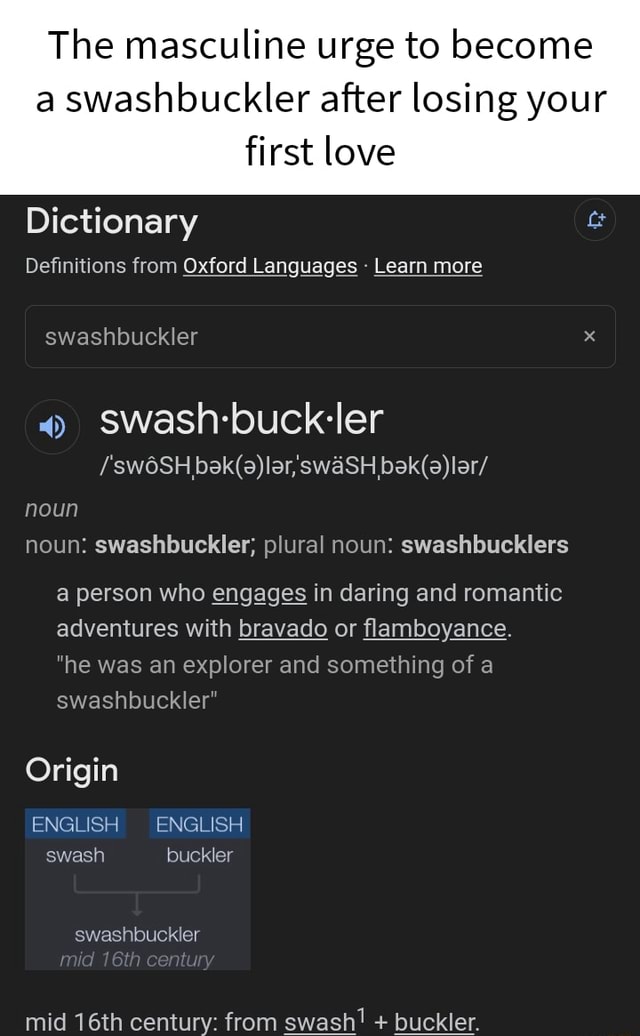 The masculine urge to a swashbuckler after losing your first love Dictionary Definitions