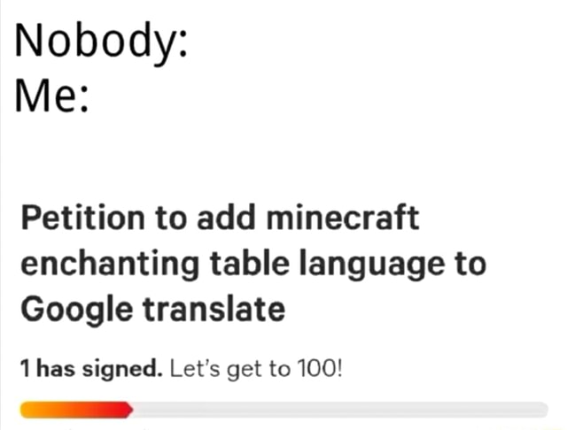 Nobody Me Petition To Add Minecraft Enchanting Table Language To Google Translate 1 Has Signed Let S Get To 100 Ifunny