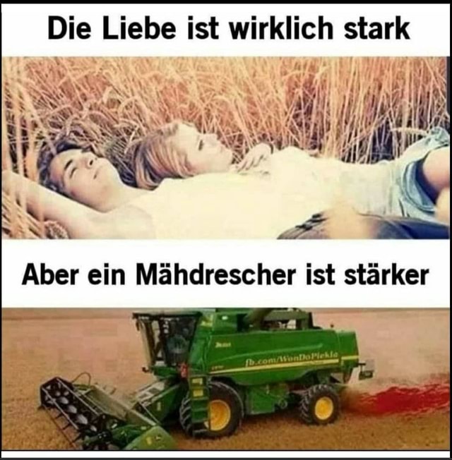 Die Liebe ist wirklich stark Die [Lieb Aber ein Mähdrescher Ist stärker