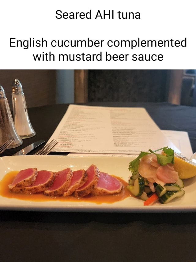 Seared AHI tuna English cucumber complemented with mustard beer sauce