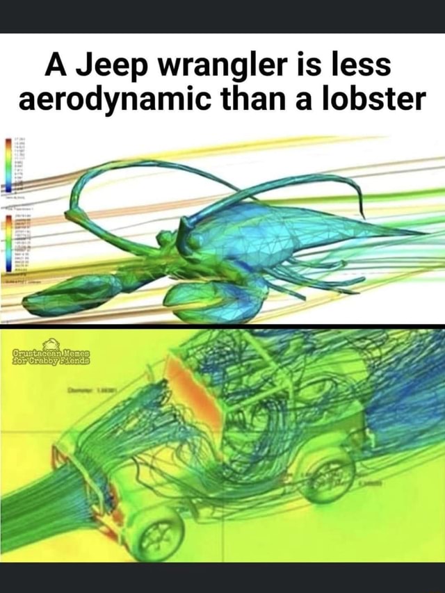 A Jeep wrangler is less aerodynamic than a lobster - iFunny Brazil