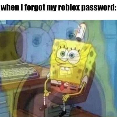 When I Forgot My Roblox Password - aa thats hot roblox