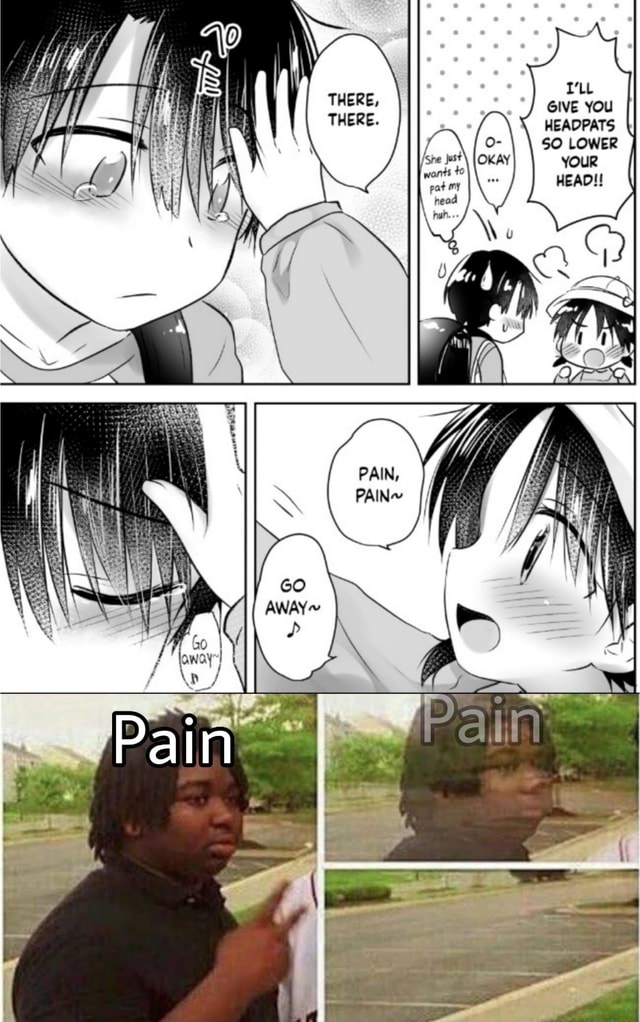 GIVE YOU HEADPATS SO LOWER YOUR HEAD!! iFunny