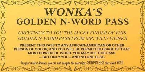 WONKA'S GOLDEN N-WORD PASS GREETINGS TO YOU THE LUCKY FINDER OF THIS ...