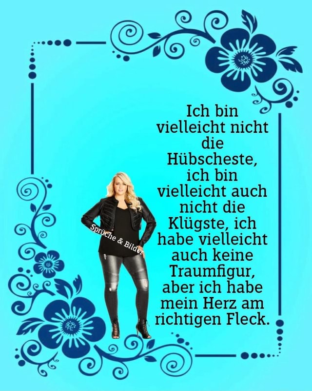Ich Bin Vielleicht Nicht Die Hubscheste Ich Bin Vielleicht Auch Nicht Die Klugste Ich Habe Vielleicht Auch Keine Traumfigur Aber Ich Habe Mein Herz Am Richtigen Fleck Keke