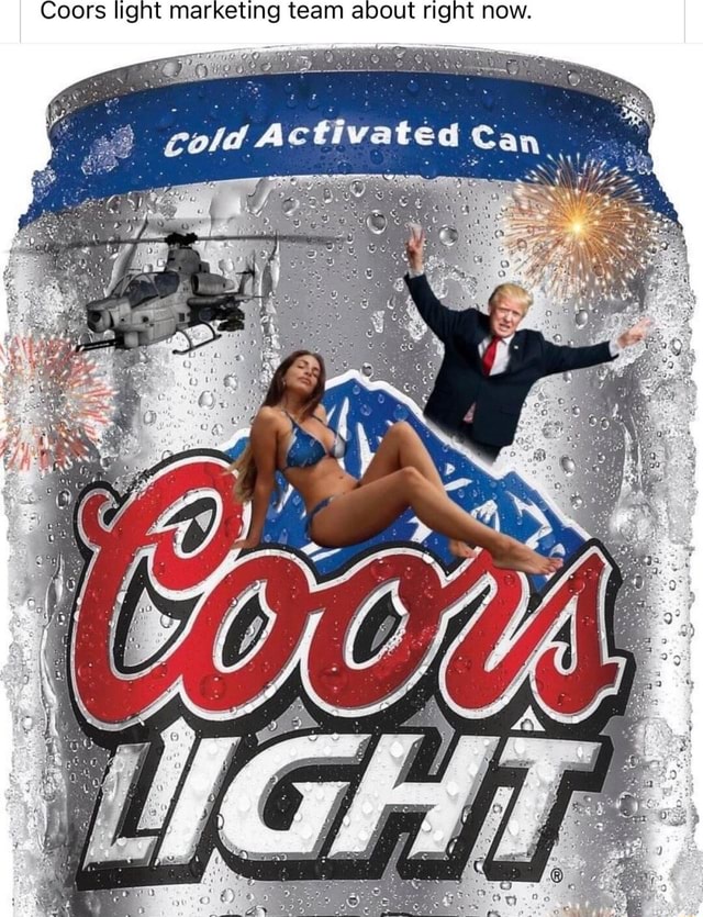 Coors light marketing team about right now. vated iFunny