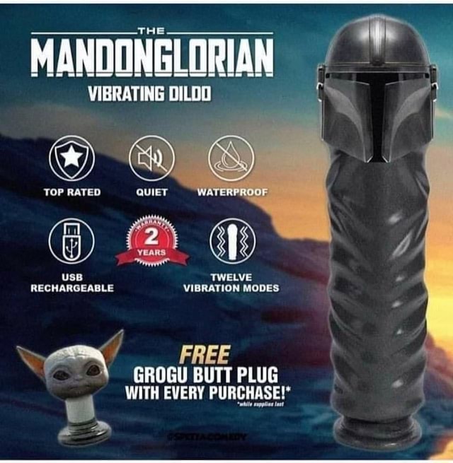 MANDONGLORIAN VIBRATING DILDO RECHARGEABLE GROGU BUTT PLUG WITH EVERY  PURCHASE! - iFunny